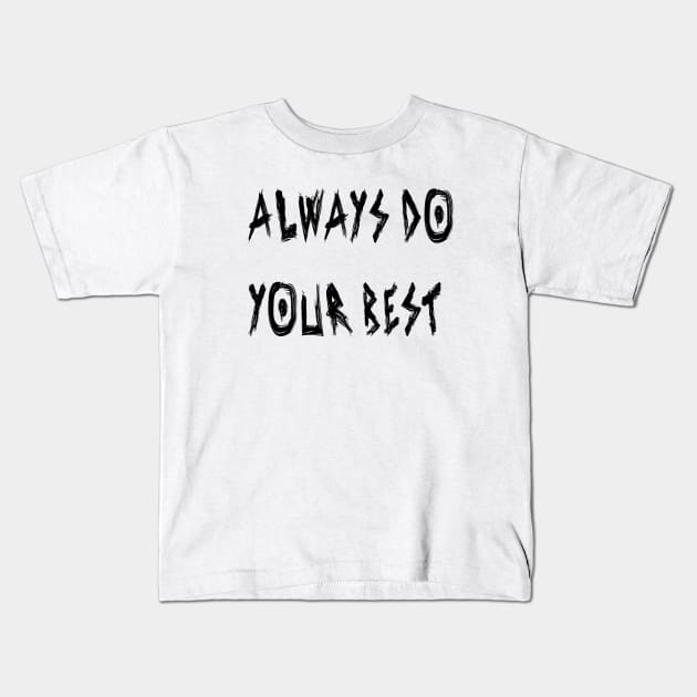 Always Do Your Best Kids T-Shirt by yayor